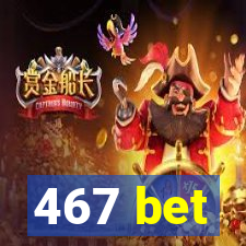 467 bet